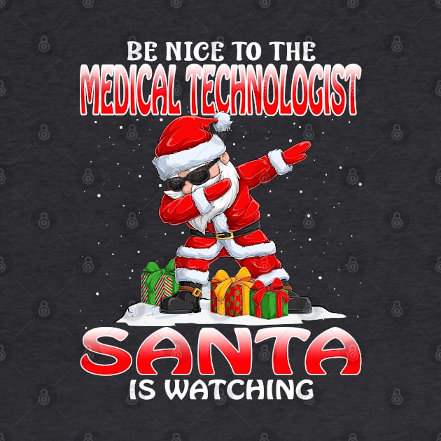 Be Nice To The Medical Technologist Santa is Watching by intelus